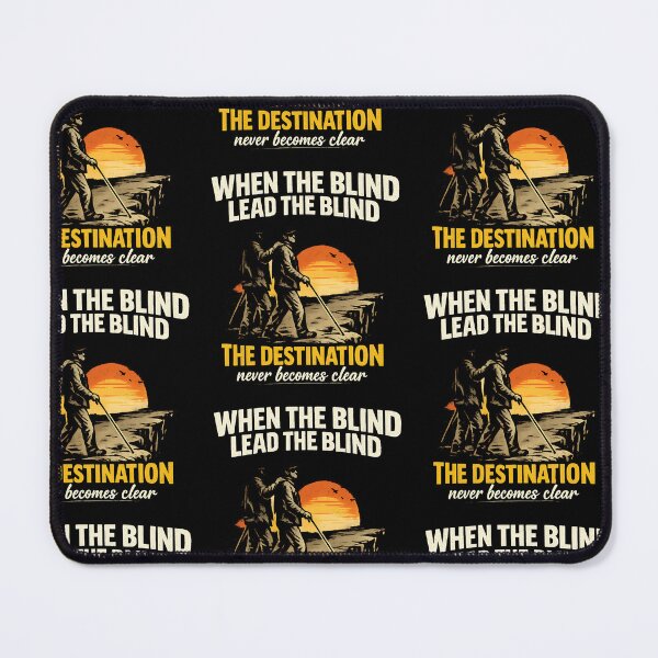 Item preview, When The Blind Lead The Blind The Destination Never Becomes Clear Philosophical Humor designed and sold by TeeTimeTreasure.