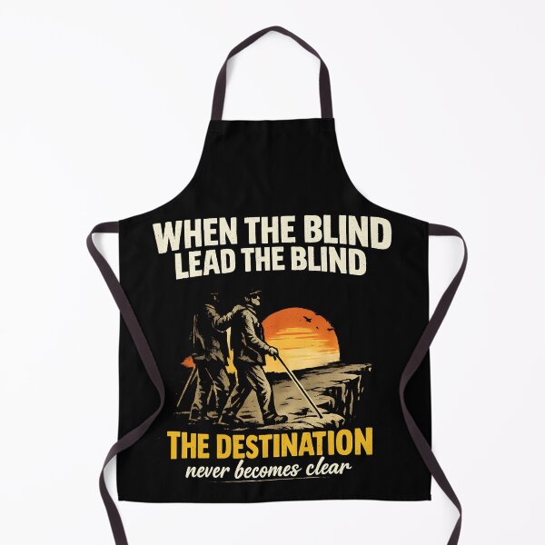 Item preview, When The Blind Lead The Blind The Destination Never Becomes Clear Philosophical Humor designed and sold by TeeTimeTreasure.