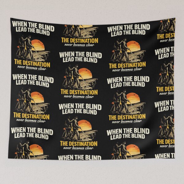 Item preview, When The Blind Lead The Blind The Destination Never Becomes Clear Philosophical Humor designed and sold by TeeTimeTreasure.