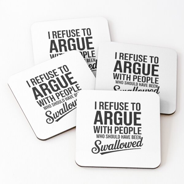 Item preview, I Refuse To Argue With People Who Should Have been Swallowed - White Design designed and sold by Peter Stawicki.