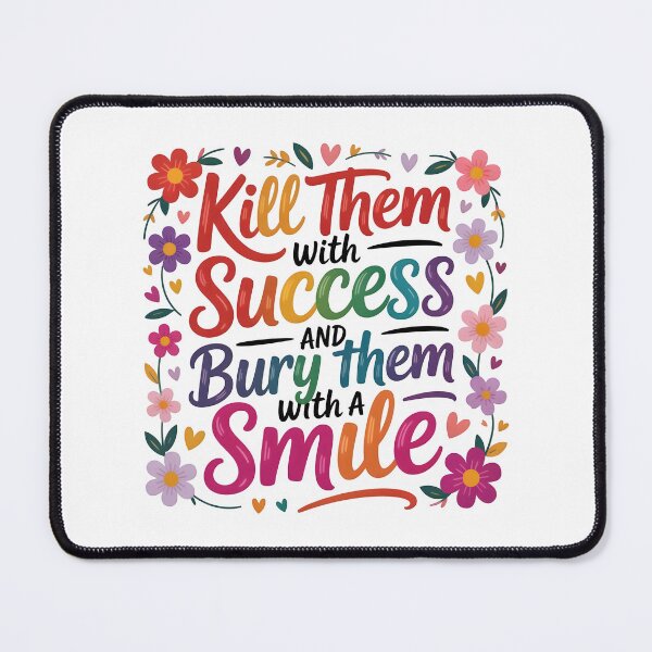 Item preview, Kill them with success and bury them with a smile designed and sold by nimmitrends.