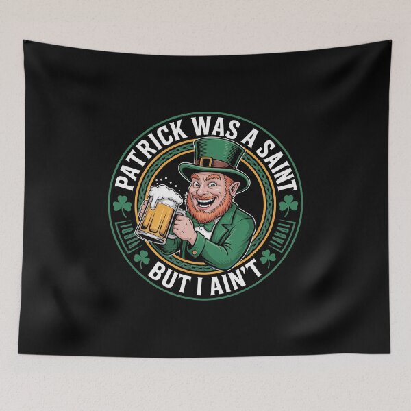 Item preview, Patrick Was A Saint But I Ain't Leprechaun Design designed and sold by Peter Stawicki.