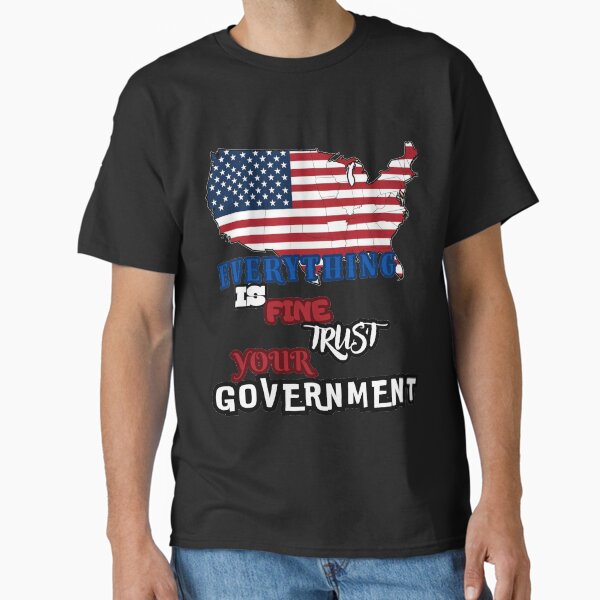 Everything Is Fine Trust Your Government Conspiracy Theory T-ShirtBrand