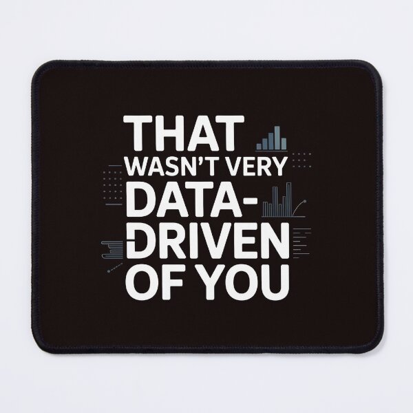 Item preview, That Wasn't Very Data-Driven Of You – Funny Analytics And Data Humor designed and sold by Redgiant87x.