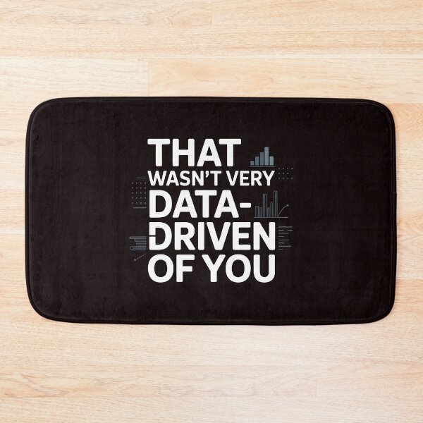 Item preview, That Wasn't Very Data-Driven Of You – Funny Analytics And Data Humor designed and sold by Redgiant87x.
