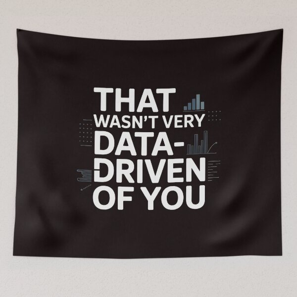Item preview, That Wasn't Very Data-Driven Of You – Funny Analytics And Data Humor designed and sold by Redgiant87x.