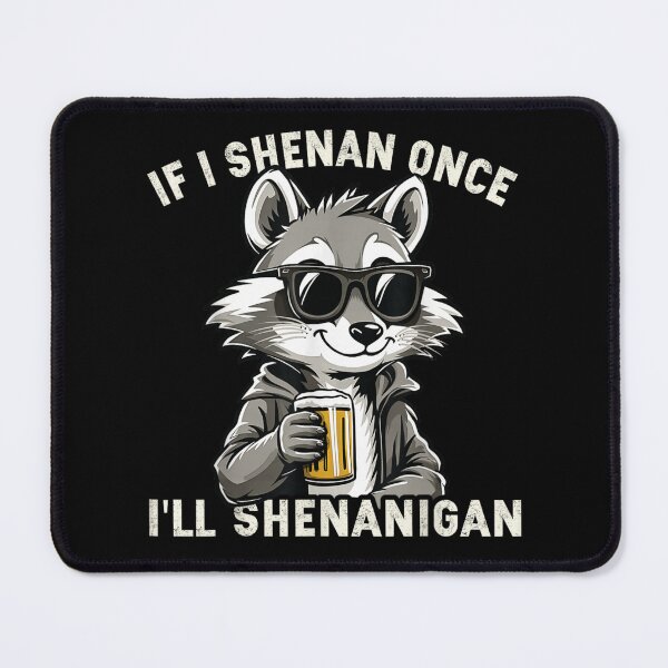Item preview, Funny Raccoon Drinking Beer If I Shenan Once I'll Shenanigan Design designed and sold by EvelysEmelia.