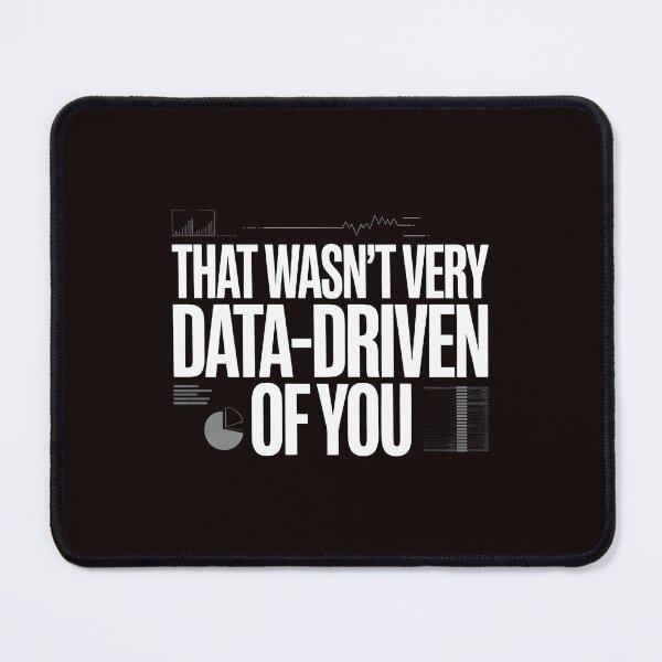 Item preview, That Wasn't Very Data-Driven Of You – Funny Data Science Quote designed and sold by Redgiant87x.