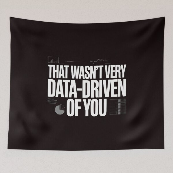 Item preview, That Wasn't Very Data-Driven Of You – Funny Data Science Quote designed and sold by Redgiant87x.