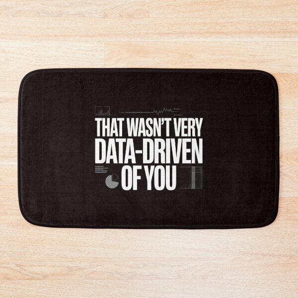 Item preview, That Wasn't Very Data-Driven Of You – Funny Data Science Quote designed and sold by Redgiant87x.