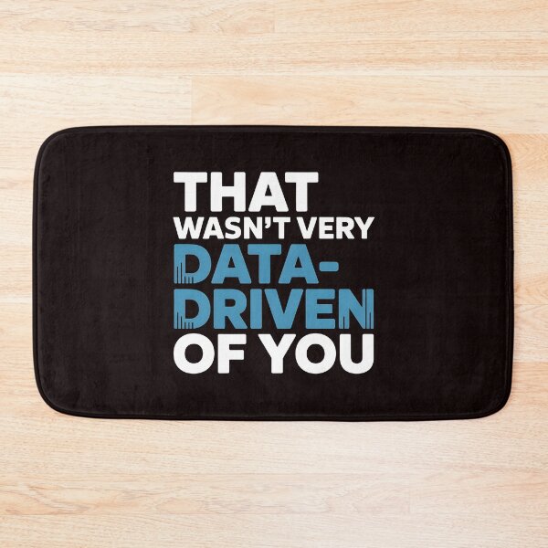 Item preview, That Wasn't Very Data-Driven Of You – Analytics Humor For Data Lovers designed and sold by Redgiant87x.