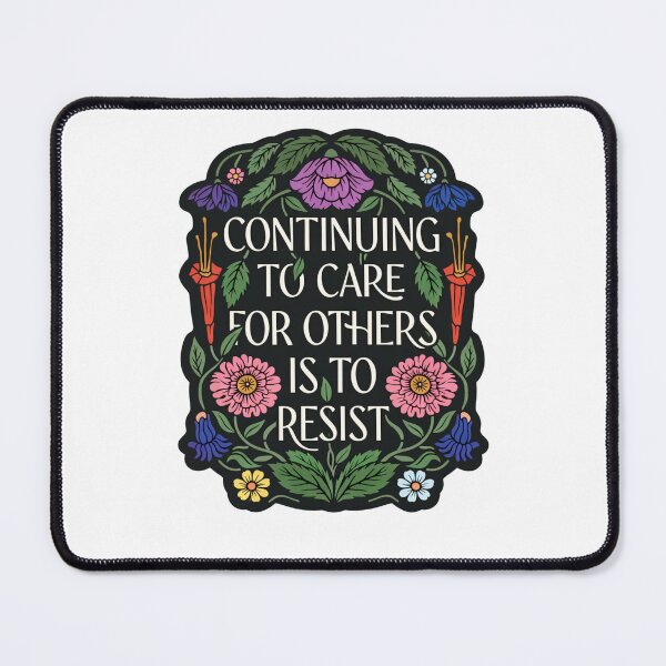 Item preview, Continuing To Care For Others Is To Resist designed and sold by krystalRomanart.