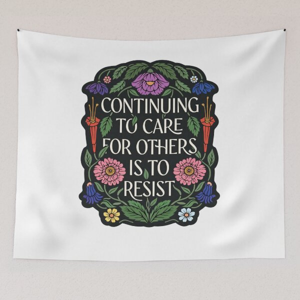 Item preview, Continuing To Care For Others Is To Resist designed and sold by krystalRomanart.