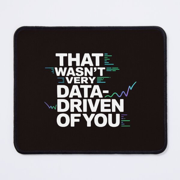 Item preview, That Wasn't Very Data-Driven Of You – Funny Tech And Data Quote designed and sold by Redgiant87x.