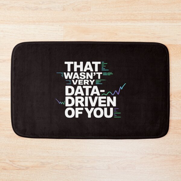 Item preview, That Wasn't Very Data-Driven Of You – Funny Tech And Data Quote designed and sold by Redgiant87x.