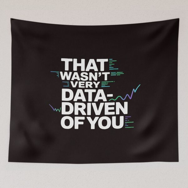 Item preview, That Wasn't Very Data-Driven Of You – Funny Tech And Data Quote designed and sold by Redgiant87x.