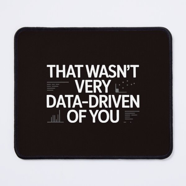 Item preview, That Wasn't Very Data-Driven Of You – Data Science Humor Design designed and sold by Redgiant87x.