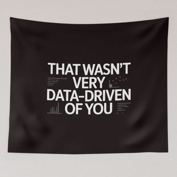 Item preview, That Wasn't Very Data-Driven Of You – Data Science Humor Design designed and sold by Redgiant87x.