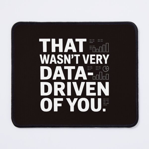 Item preview, That Wasn't Very Data-Driven Of You – Clever Analytics Joke designed and sold by Redgiant87x.