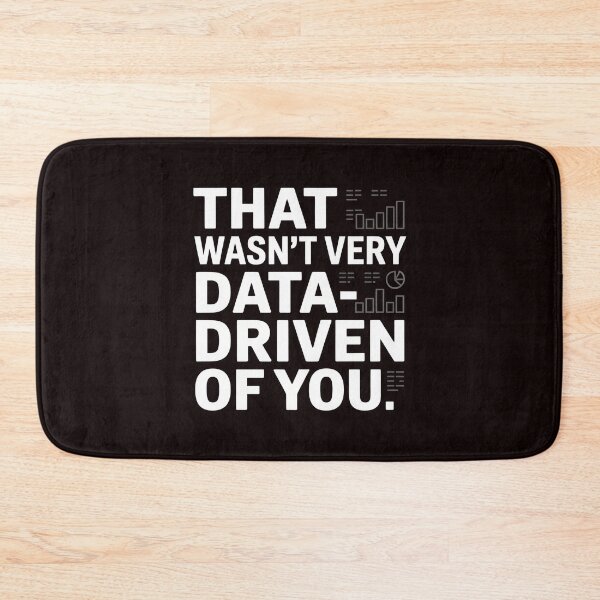 Item preview, That Wasn't Very Data-Driven Of You – Clever Analytics Joke designed and sold by Redgiant87x.