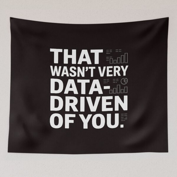 Item preview, That Wasn't Very Data-Driven Of You – Clever Analytics Joke designed and sold by Redgiant87x.