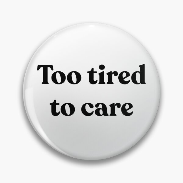 Item preview, To tired to care. designed and sold by Cyber Warrior.