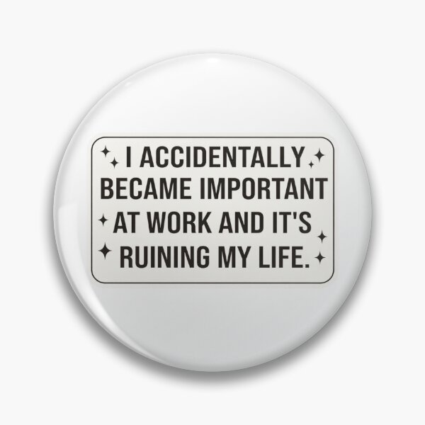 Item preview, I Accidentally Became Important At Work And Its Ruining My Life designed and sold by krystalRomanart.