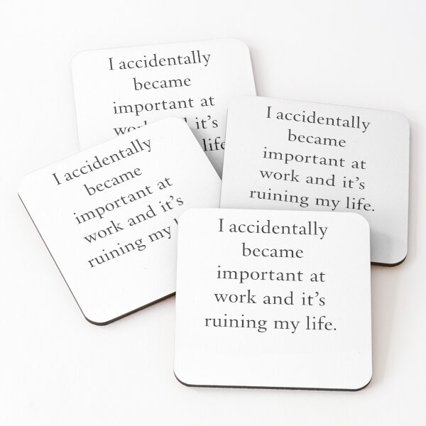 Item preview, I Accidentally Became Important At Work And Its Ruining My Life designed and sold by krystalRomanart.