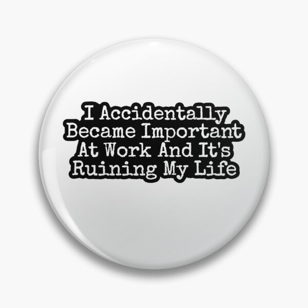 Item preview, I Accidentally Became Important At Work And Its Ruining My Life designed and sold by krystalRomanart.