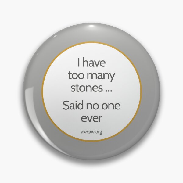 Item preview, I Have Too Many Stones…Said No One Ever – Metal Clay Artist Truth designed and sold by AMCAW.