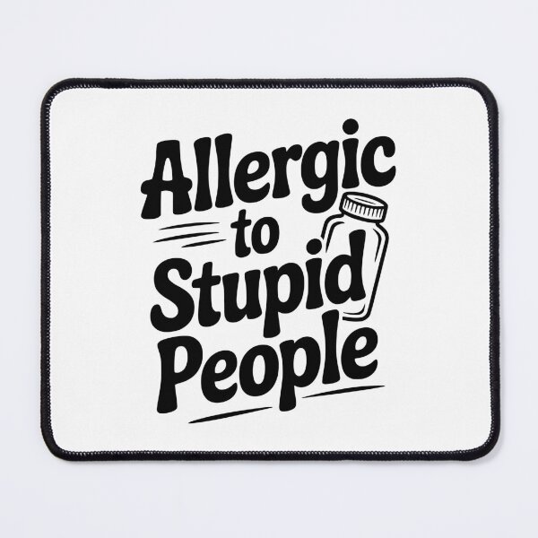 Item preview, Allergic to Stupid People designed and sold by Frank Ring.