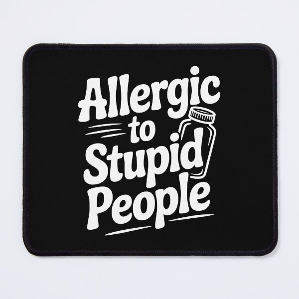 Item preview, Allergic to Stupid People designed and sold by Frank Ring.