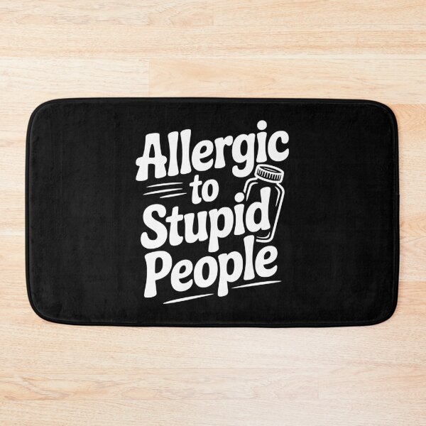 Item preview, Allergic to Stupid People designed and sold by Frank Ring.