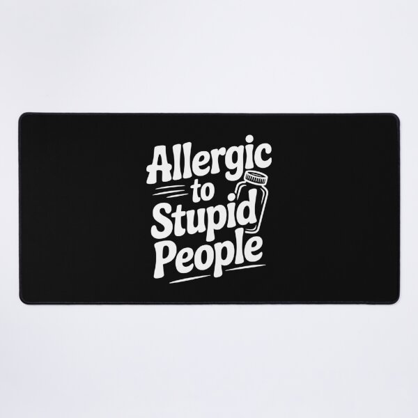 Item preview, Allergic to Stupid People designed and sold by Frank Ring.