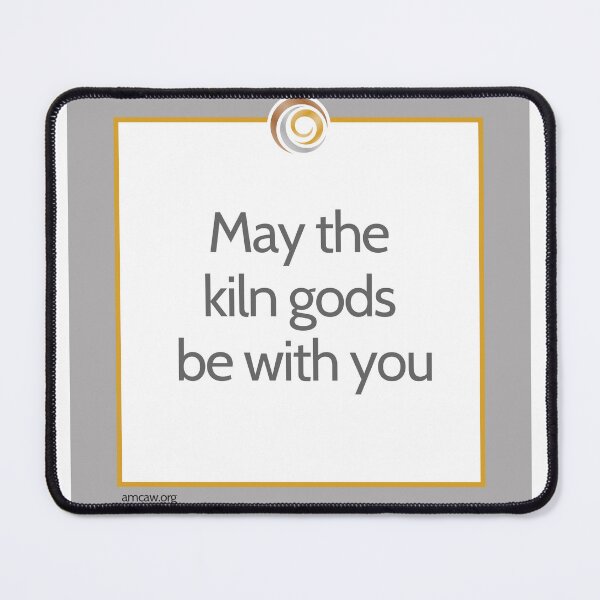 Item preview, May the Kiln Gods Be With You – Metal Clay Artist Humor designed and sold by AMCAW.
