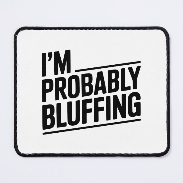 Item preview, I'm Probably Bluffing designed and sold by Frank Ring.
