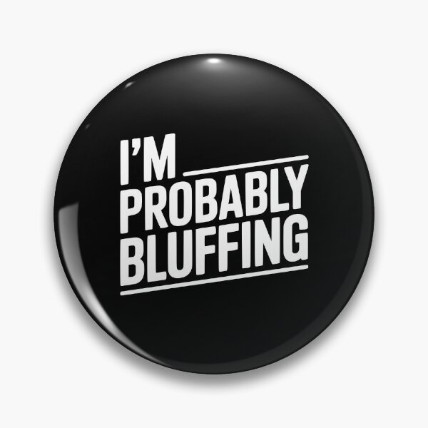 Item preview, I'm Probably Bluffing designed and sold by Frank Ring.