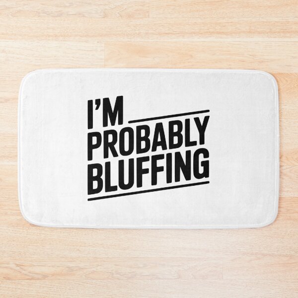 Item preview, I'm Probably Bluffing designed and sold by Frank Ring.