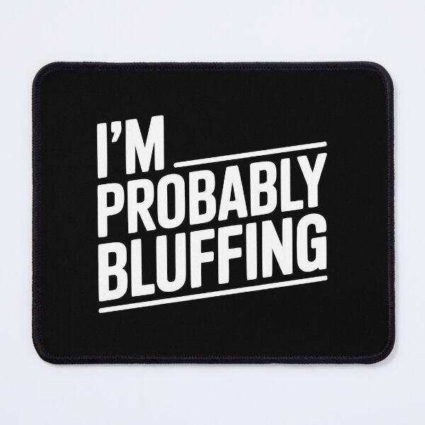 Item preview, I'm Probably Bluffing designed and sold by Frank Ring.