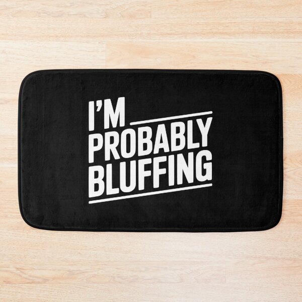 Item preview, I'm Probably Bluffing designed and sold by Frank Ring.