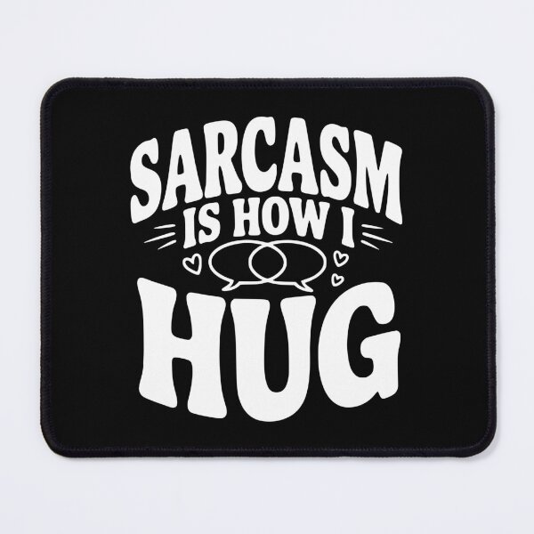 Item preview, Sarcasm is How I Hug designed and sold by Frank Ring.