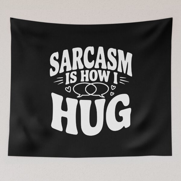 Item preview, Sarcasm is How I Hug designed and sold by Frank Ring.