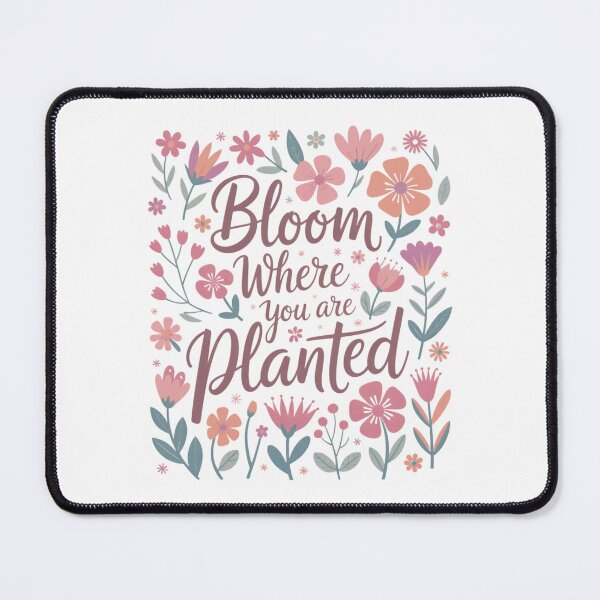 Item preview, Bloom Where You Are Planted designed and sold by KrisGraphic45.