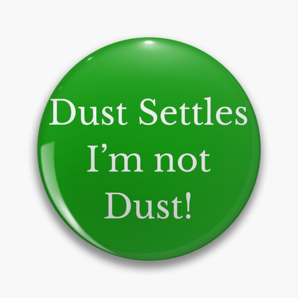 Item preview, Dust Settles, I'm not Dust designed and sold by AlignedThreads.