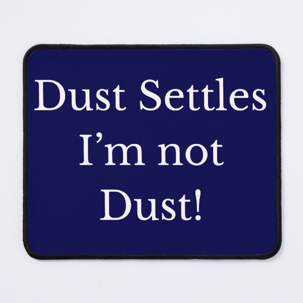 Item preview, Dust Settles, I'm not Dust designed and sold by AlignedThreads.