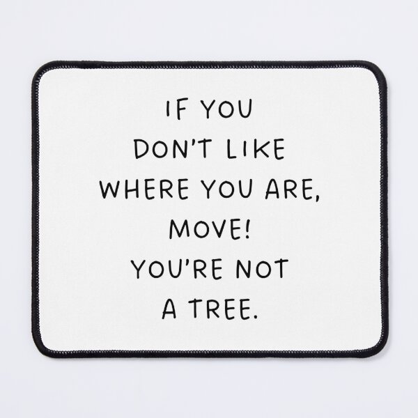 Item preview, If you don't like where you are, move! designed and sold by BlissThreads.