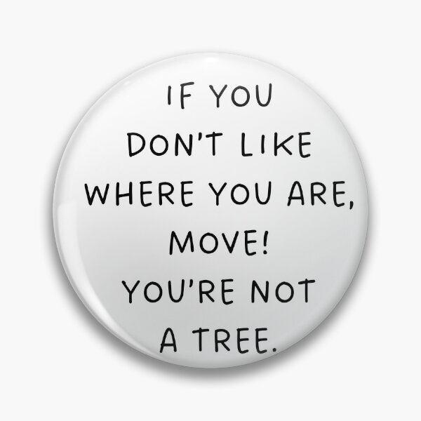 Item preview, If you don't like where you are, move! designed and sold by BlissThreads.