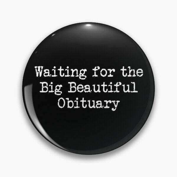 Item preview, Waiting for the Big Beautiful Obituary - Political Statement designed and sold by PixVib.
