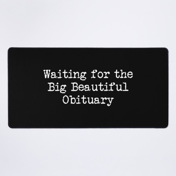 Item preview, Waiting for the Big Beautiful Obituary - Political Statement designed and sold by PixVib.