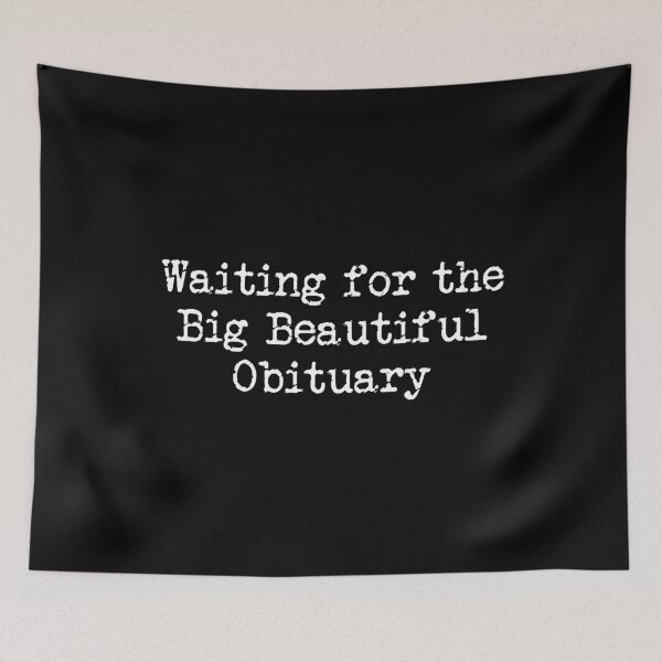 Item preview, Waiting for the Big Beautiful Obituary - Political Statement designed and sold by PixVib.